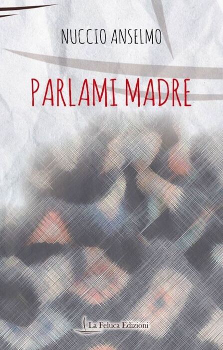 Parlami Madre, il labirinto del dolore nel libro di Anselmo